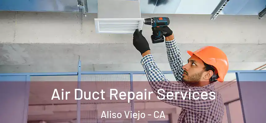  Air Duct Repair Services Aliso Viejo - CA
