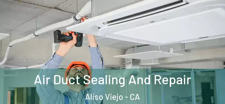  Air Duct Sealing And Repair Aliso Viejo - CA