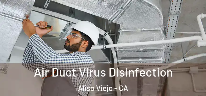  Air Duct Virus Disinfection Aliso Viejo - CA