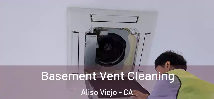  Basement Vent Cleaning Aliso Viejo - CA