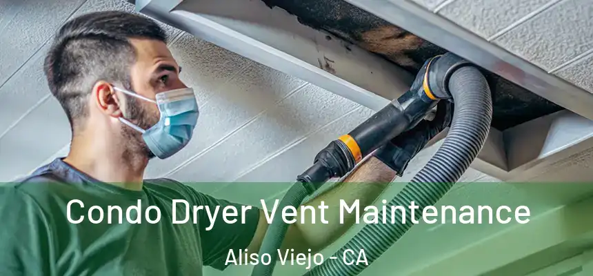 Condo Dryer Vent Maintenance Aliso Viejo - CA