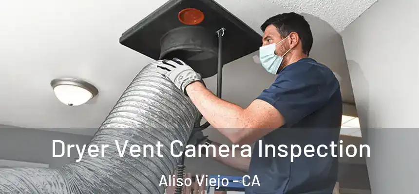  Dryer Vent Camera Inspection Aliso Viejo - CA