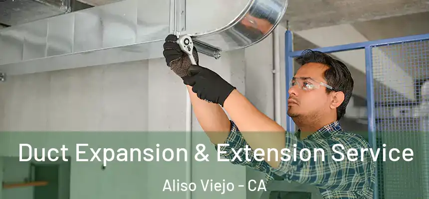  Duct Expansion & Extension Service Aliso Viejo - CA