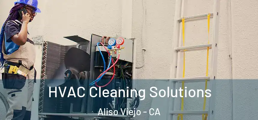  HVAC Cleaning Solutions Aliso Viejo - CA