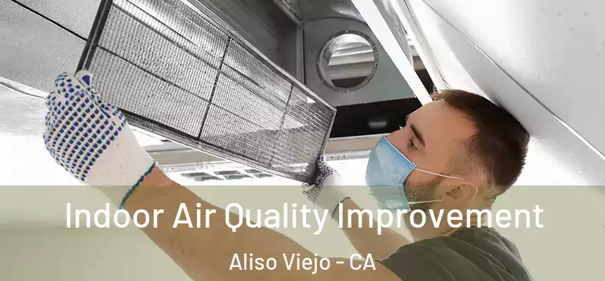  Indoor Air Quality Improvement Aliso Viejo - CA