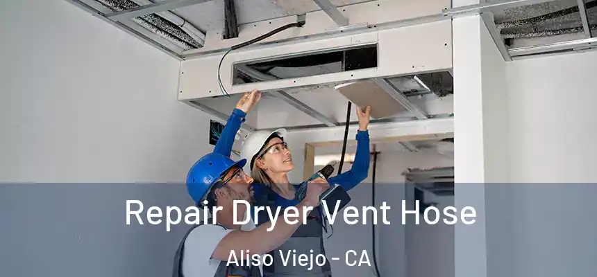  Repair Dryer Vent Hose Aliso Viejo - CA